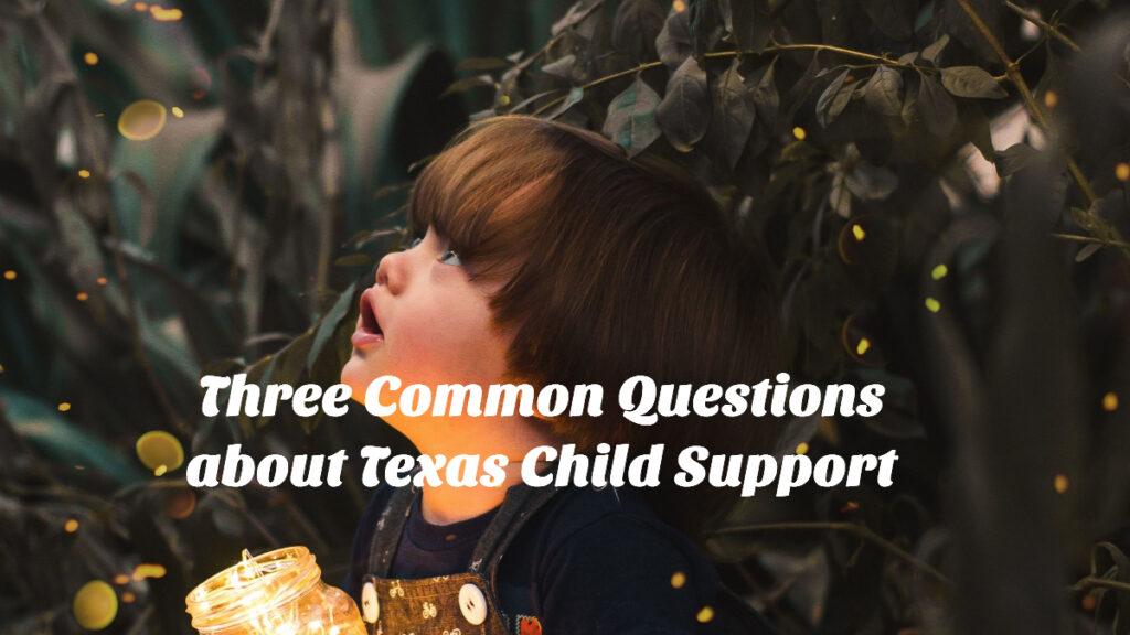Three Common Questions about Texas Child Support